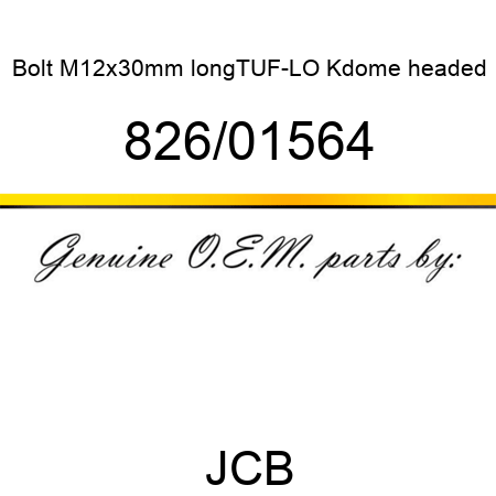 Bolt, M12x30mm long,TUF-LO, K,dome headed 826/01564