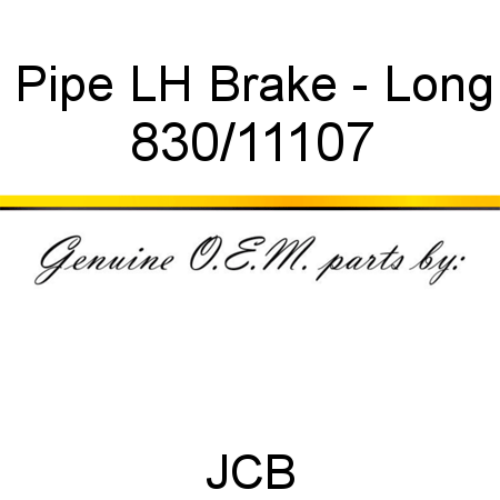 Pipe, LH Brake - Long 830/11107