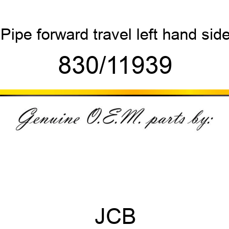 Pipe, forward travel, left hand side 830/11939