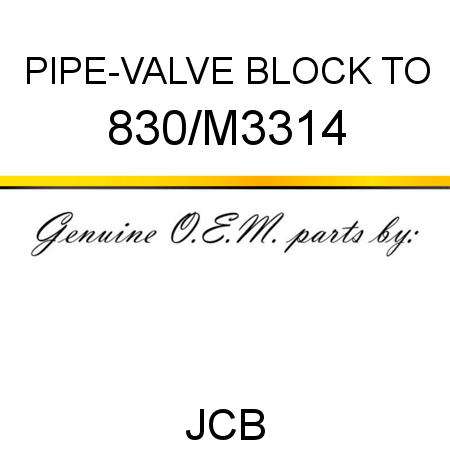 PIPE-VALVE BLOCK TO 830/M3314