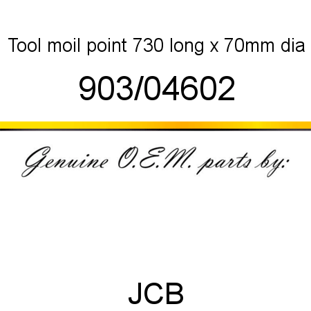 Tool, moil point, 730 long x 70mm dia 903/04602