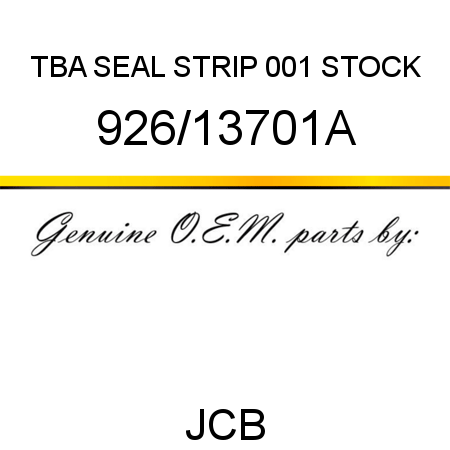 TBA, SEAL STRIP, 001 STOCK 926/13701A