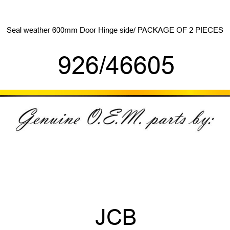 Seal, weather 600mm, Door Hinge side/ PACKAGE OF 2 PIECES 926/46605
