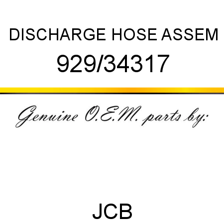 DISCHARGE HOSE ASSEM 929/34317