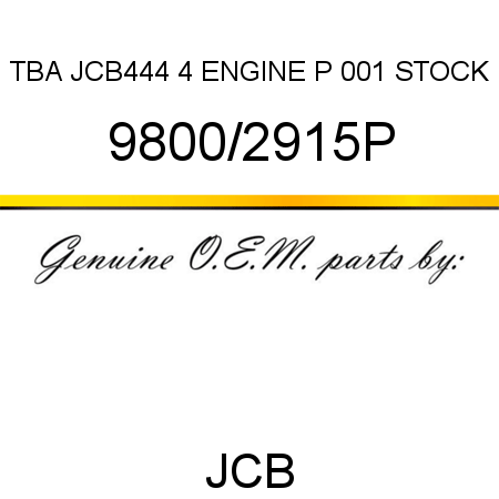 TBA, JCB444 4 ENGINE P, 001 STOCK 9800/2915P