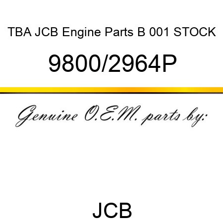 TBA, JCB Engine Parts B, 001 STOCK 9800/2964P