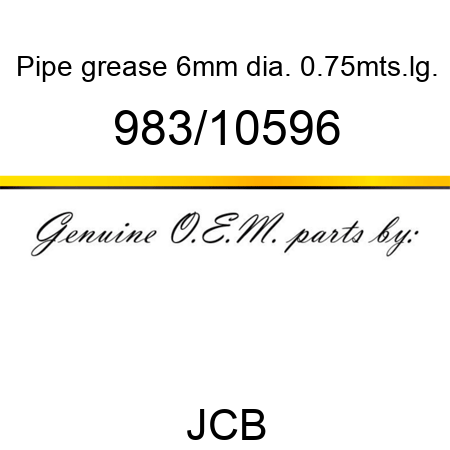 Pipe, grease, 6mm dia. 0.75mts.lg. 983/10596
