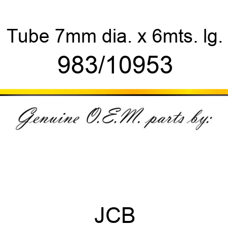 Tube, 7mm dia. x 6mts. lg. 983/10953