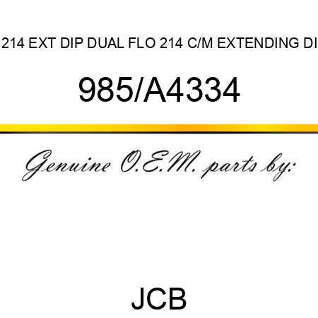 214 EXT DIP DUAL FLO, 214 C/M EXTENDING DI 985/A4334