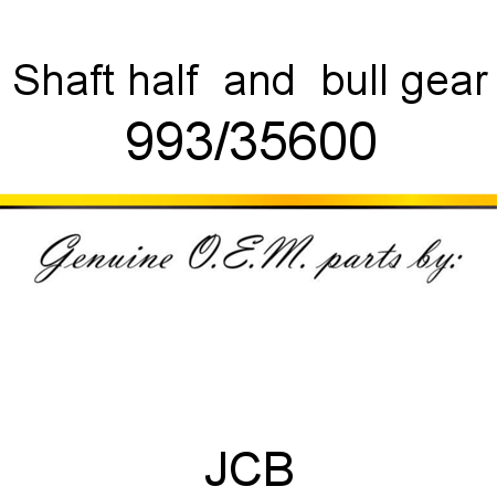 Shaft, half & bull gear 993/35600