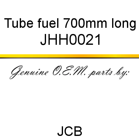 Tube, fuel, 700mm long JHH0021