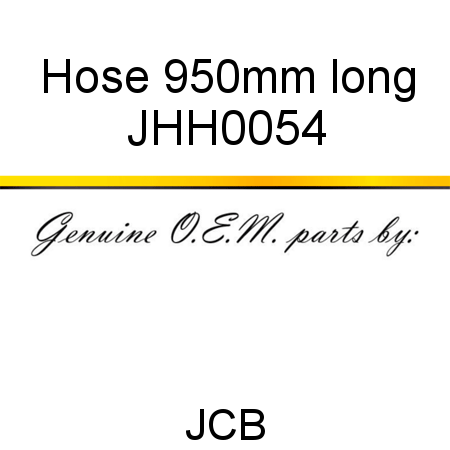 Hose, 950mm long JHH0054