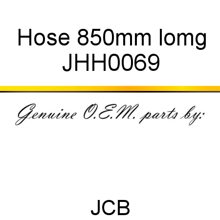 Hose, 850mm lomg JHH0069