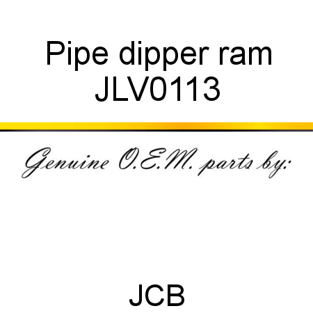 Pipe, dipper ram JLV0113