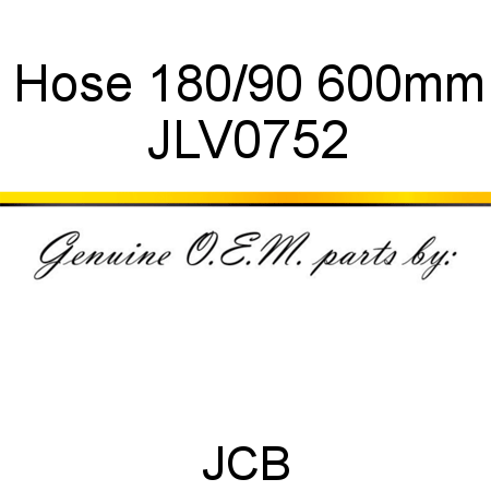 Hose, 180/90, 600mm JLV0752