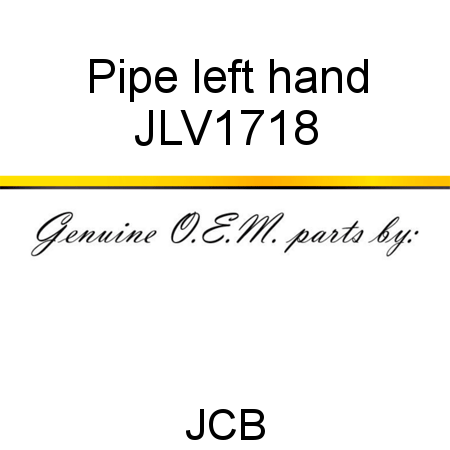 Pipe, left hand JLV1718