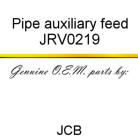 Pipe, auxiliary feed JRV0219
