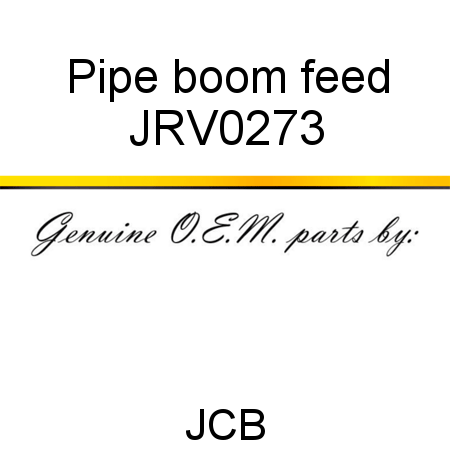 Pipe, boom feed JRV0273