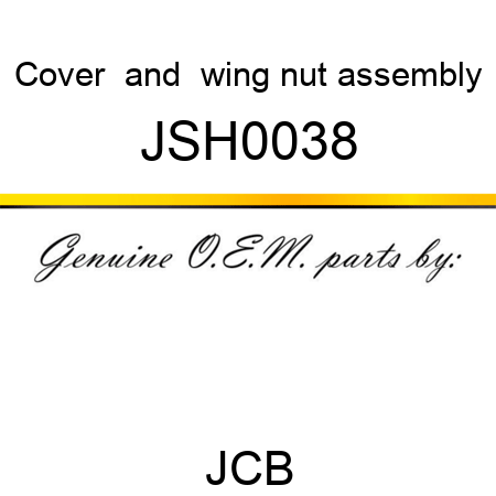 Cover, & wing nut assembly JSH0038