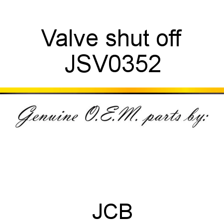 Valve, shut off JSV0352