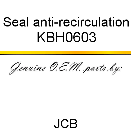 Seal, anti-recirculation KBH0603