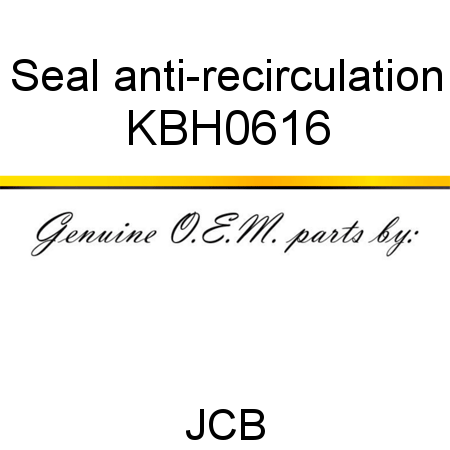 Seal, anti-recirculation KBH0616
