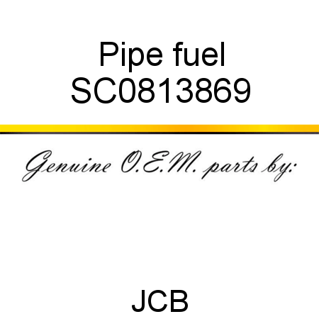 Pipe, fuel SC0813869