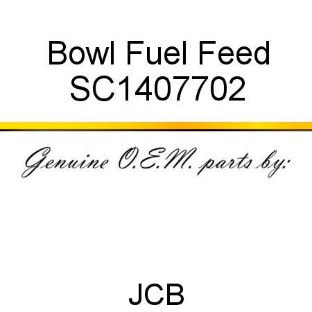 Bowl, Fuel Feed SC1407702