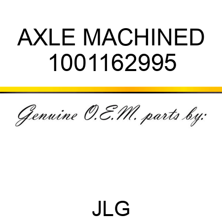 AXLE MACHINED 1001162995