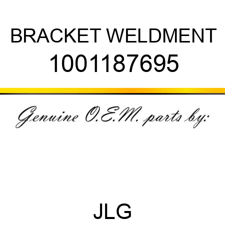 BRACKET WELDMENT 1001187695