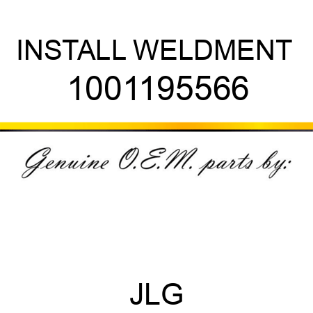 INSTALL WELDMENT  1001195566