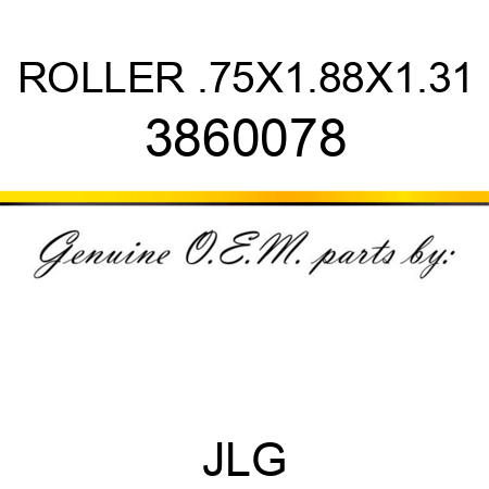 ROLLER .75X1.88X1.31 3860078