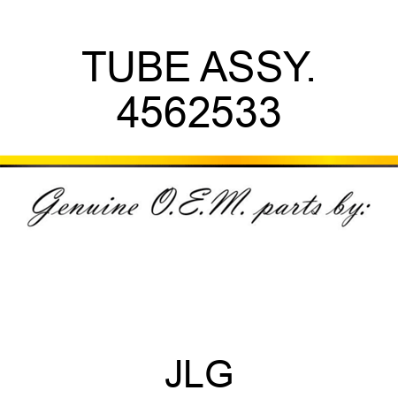 TUBE ASSY. 4562533