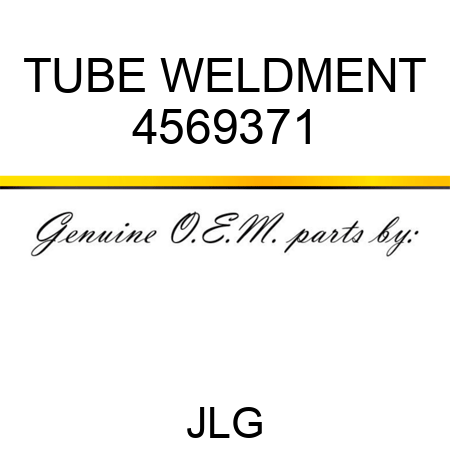 TUBE WELDMENT 4569371