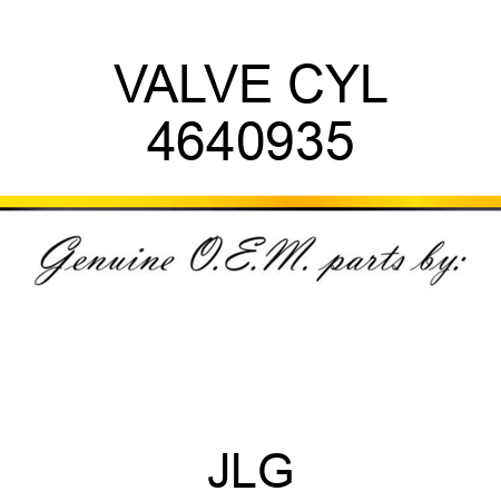 VALVE CYL 4640935
