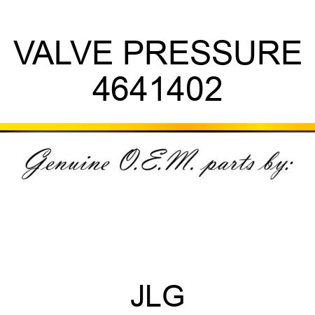 VALVE PRESSURE 4641402