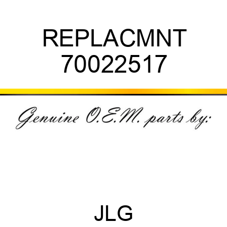 REPLACMNT 70022517