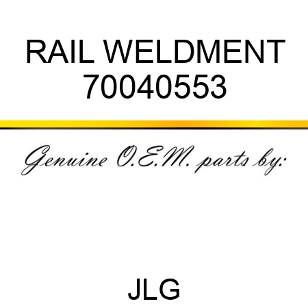 RAIL WELDMENT 70040553