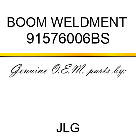 BOOM WELDMENT  91576006BS