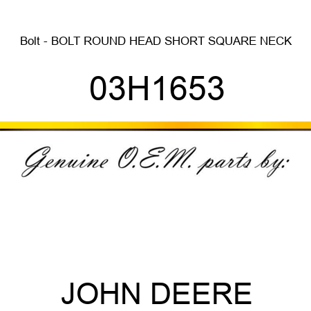 Bolt - BOLT, ROUND HEAD SHORT SQUARE NECK 03H1653