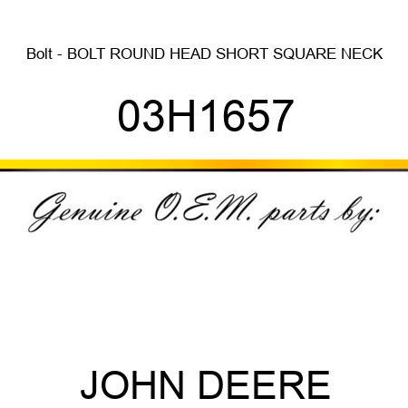 Bolt - BOLT, ROUND HEAD SHORT SQUARE NECK 03H1657