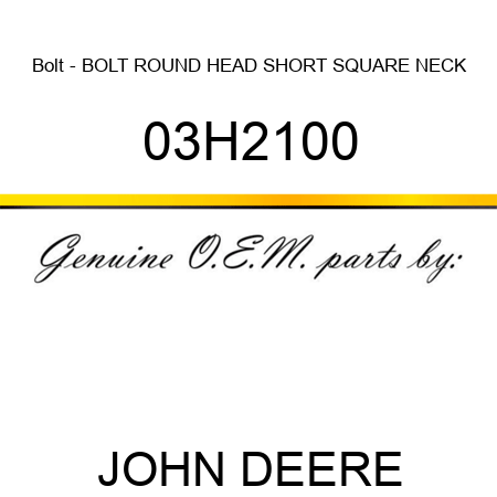 Bolt - BOLT, ROUND HEAD SHORT SQUARE NECK 03H2100
