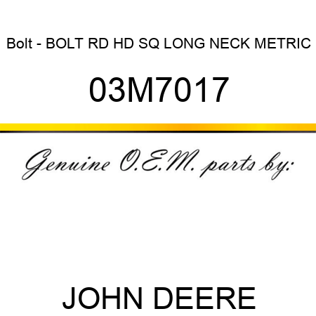 Bolt - BOLT, RD HD SQ LONG NECK, METRIC 03M7017