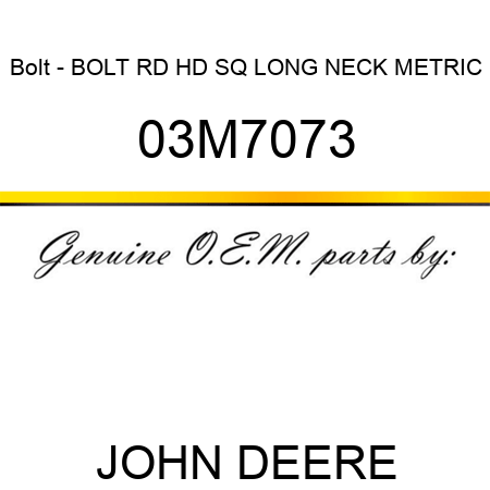 Bolt - BOLT, RD HD SQ LONG NECK, METRIC 03M7073