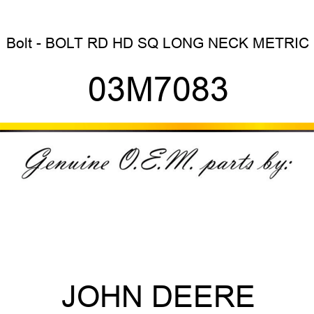 Bolt - BOLT, RD HD SQ LONG NECK, METRIC 03M7083