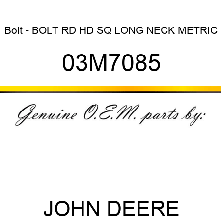 Bolt - BOLT, RD HD SQ LONG NECK, METRIC 03M7085