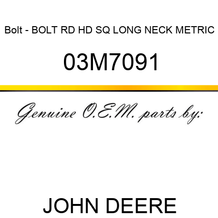 Bolt - BOLT, RD HD SQ LONG NECK, METRIC 03M7091