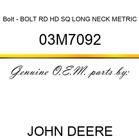 Bolt - BOLT, RD HD SQ LONG NECK, METRIC 03M7092