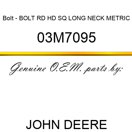 Bolt - BOLT, RD HD SQ LONG NECK, METRIC 03M7095
