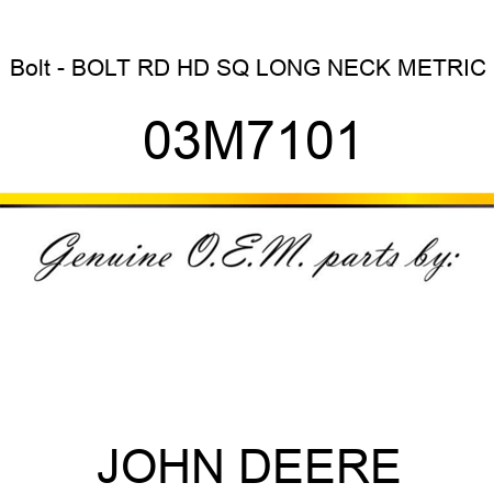 Bolt - BOLT, RD HD SQ LONG NECK, METRIC 03M7101